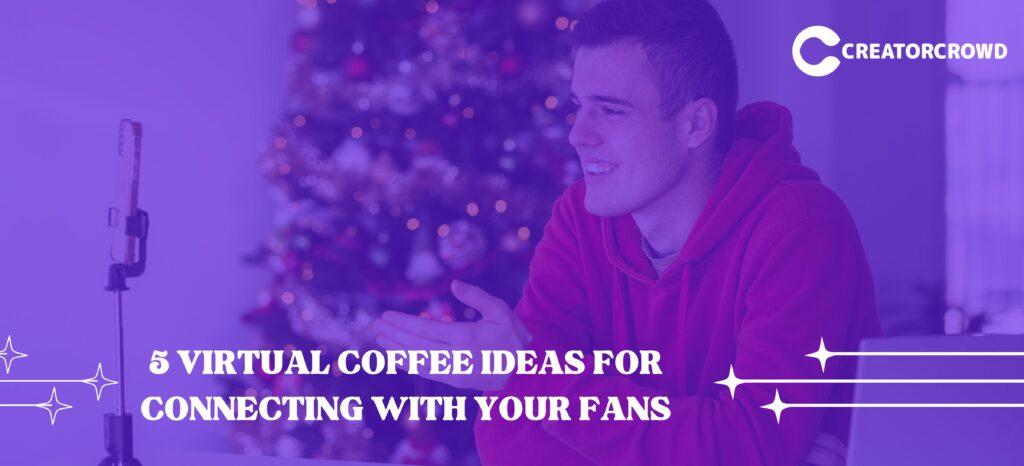 5 Virtual Coffee Ideas for Connecting with Your Fans - Creatorcrowd Blog