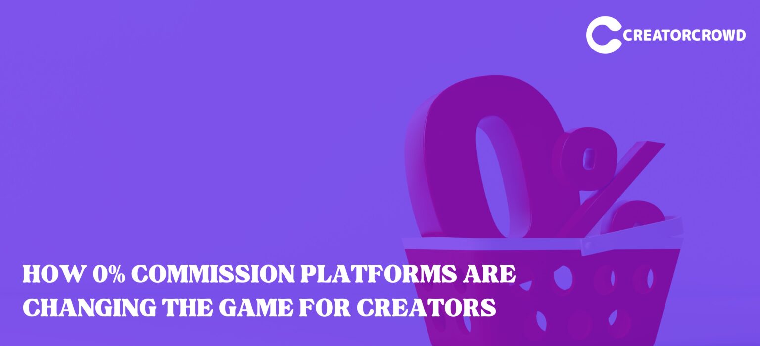 How 0% Commission Platforms are Changing the Game for Creators